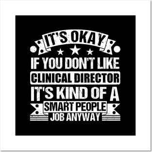 Clinical Director lover It's Okay If You Don't Like Clinical Director It's Kind Of A Smart People job Anyway Posters and Art